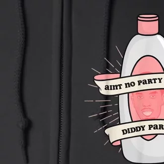 Baby Oil Birthday Aint No Party Like A Diddy Party Full Zip Hoodie