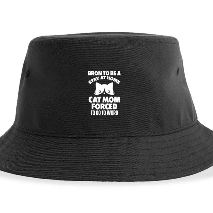 Born O Be A Stay At Home Cat Mom Forced O GO O Work Sustainable Bucket Hat