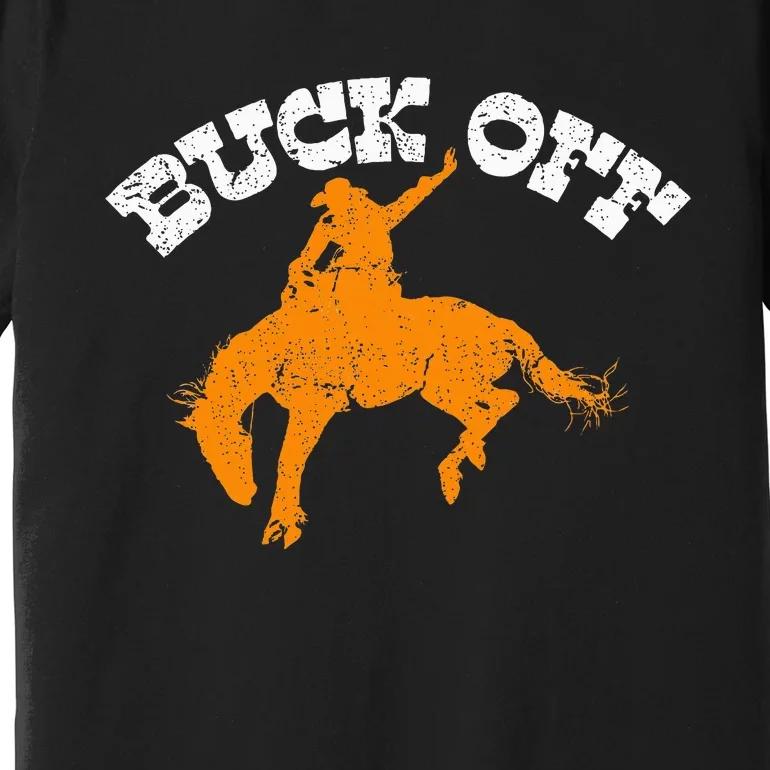 Buck Off Bucking Western Rodeo Cowboy Bronc Rider Premium T-Shirt