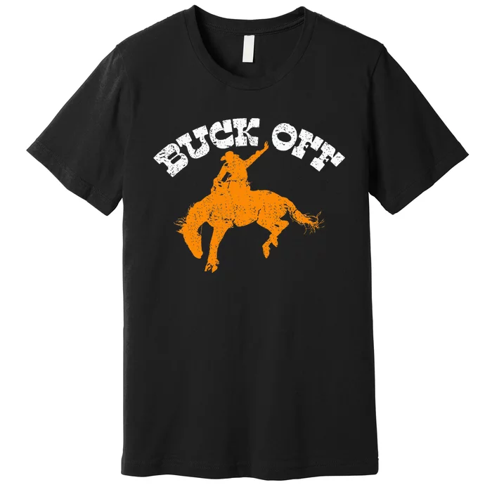 Buck Off Bucking Western Rodeo Cowboy Bronc Rider Premium T-Shirt