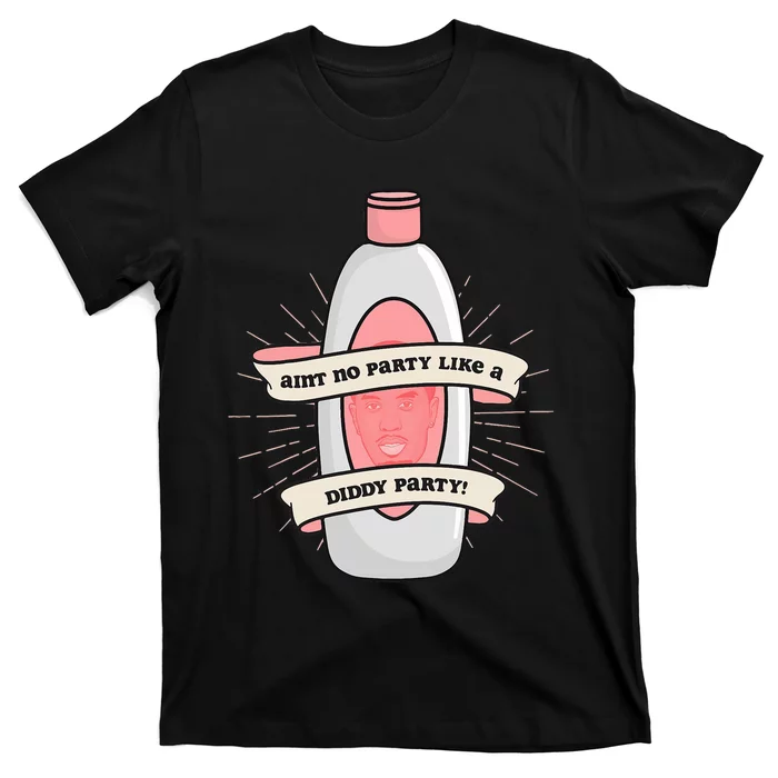 Baby Oil Birthday Aint No Party Like A Diddy Party T-Shirt