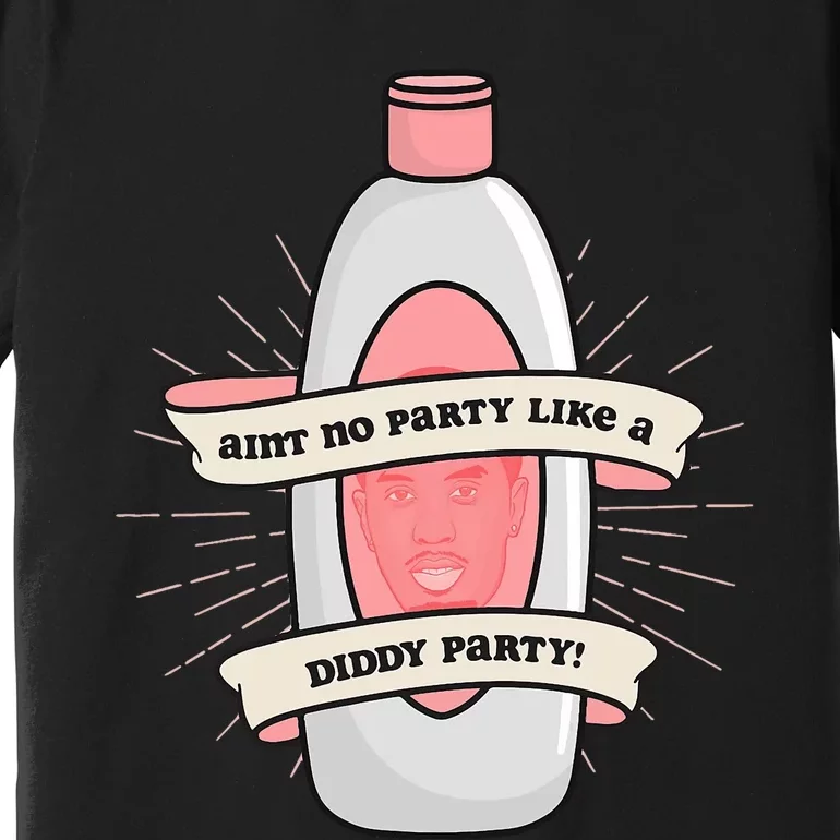 Baby Oil Birthday Aint No Party Like A Diddy Party Premium T-Shirt