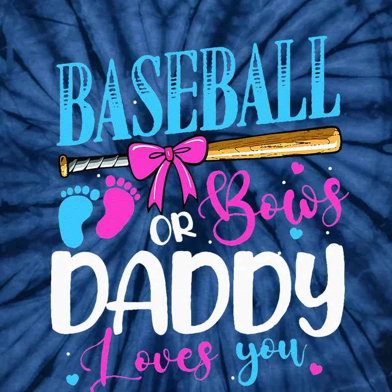 Baseball Or Bows Daddy Loves You Pink Or Blue Gender Reveal Tie-Dye T-Shirt