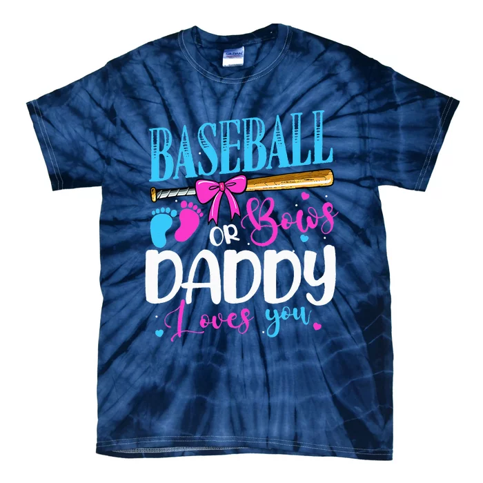 Baseball Or Bows Daddy Loves You Pink Or Blue Gender Reveal Tie-Dye T-Shirt