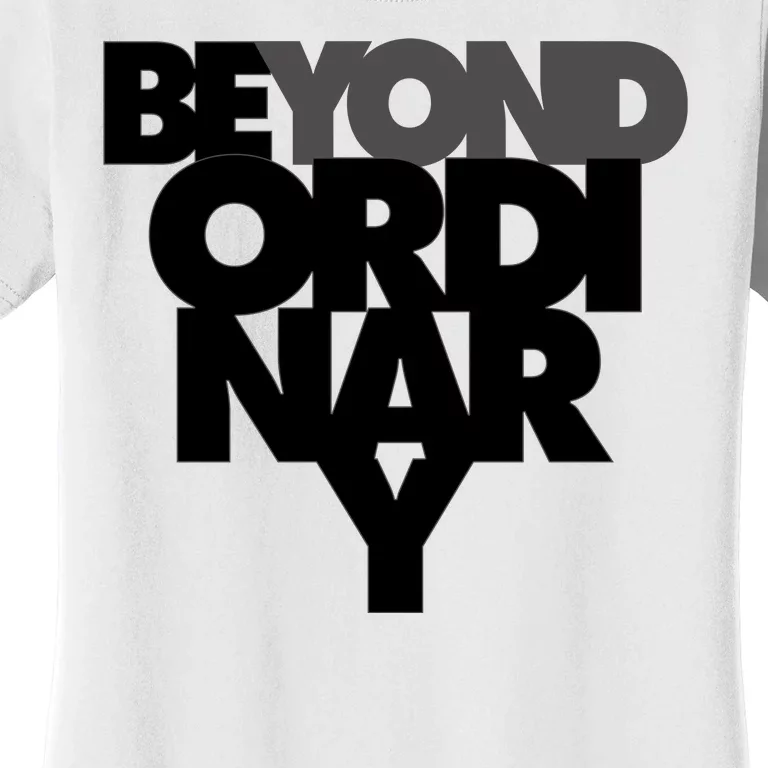 Beyond Ordinary Women's T-Shirt