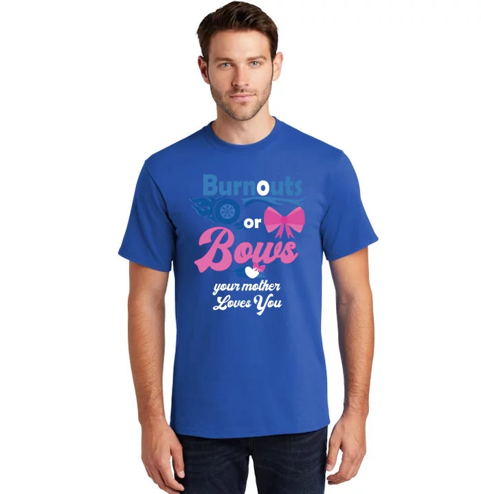 Burnouts Or Bows Your Mother Loves You Gender Reveal Party Great Gift Tall T-Shirt