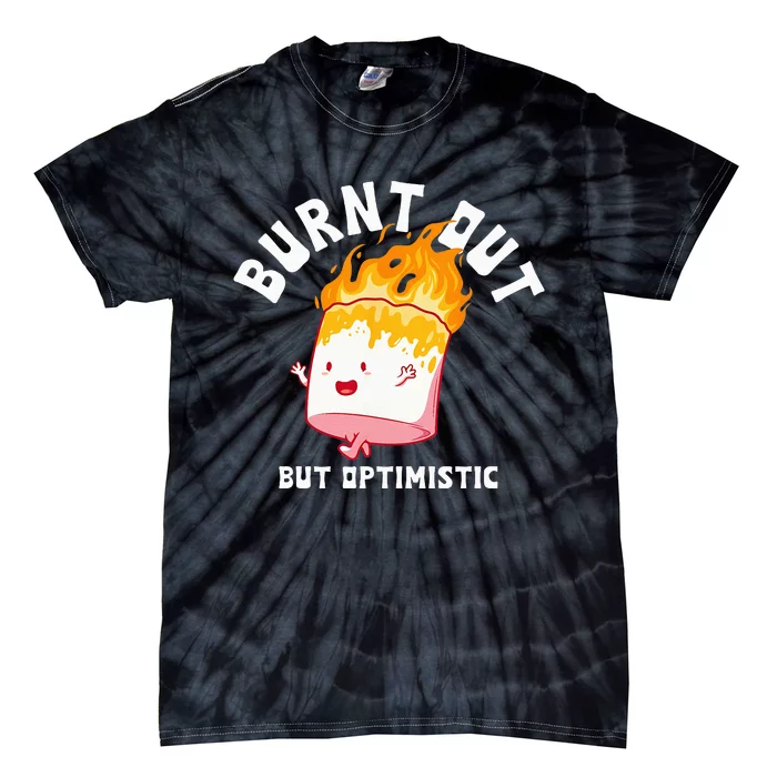 Burnt Out But Optimistics Funny Saying Humor Quote Tie-Dye T-Shirt