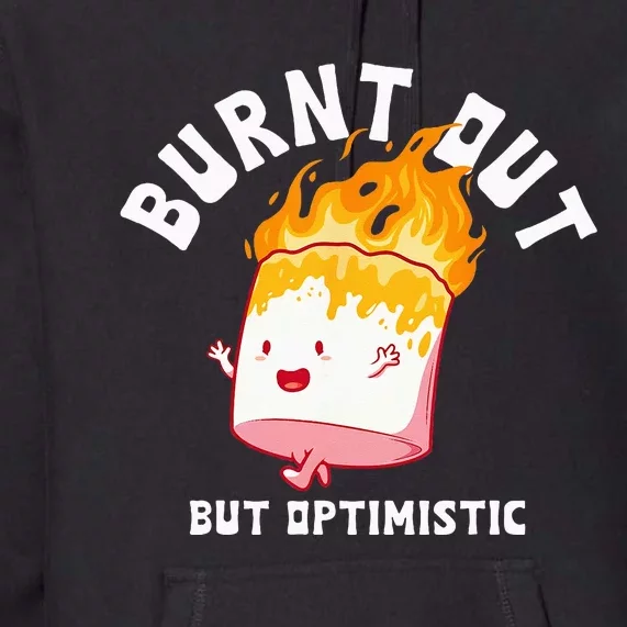 Burnt Out But Optimistics Funny Saying Humor Quote Premium Hoodie