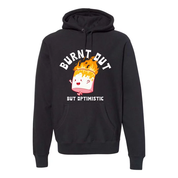 Burnt Out But Optimistics Funny Saying Humor Quote Premium Hoodie