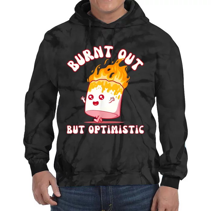 Burnt Out But Optimistics Funny Saying Humor Quote Tie Dye Hoodie