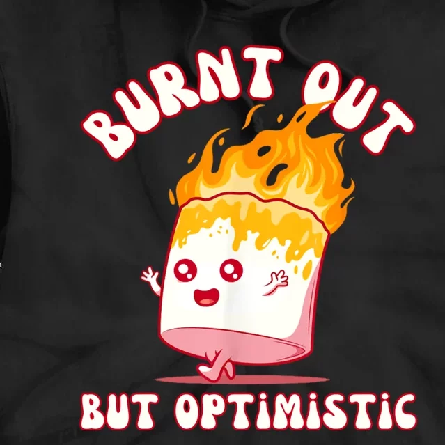 Burnt Out But Optimistics Funny Saying Humor Quote Tie Dye Hoodie