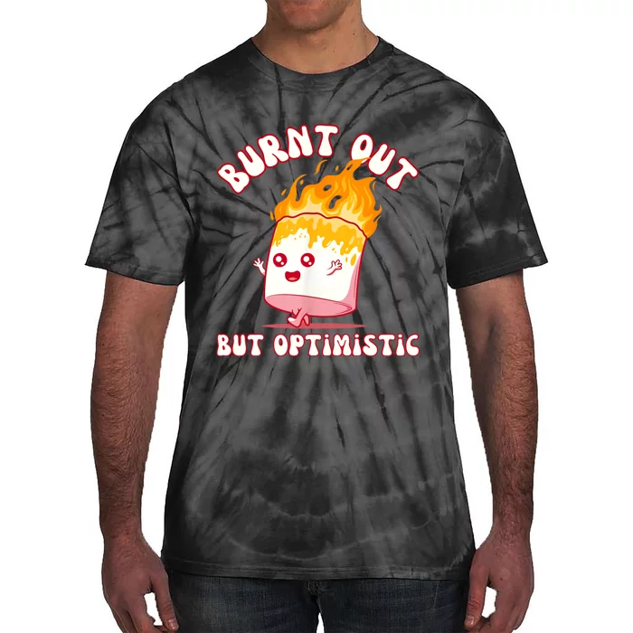 Burnt Out But Optimistics Funny Saying Humor Quote Tie-Dye T-Shirt