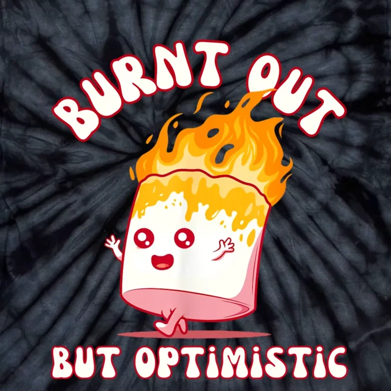 Burnt Out But Optimistics Funny Saying Humor Quote Tie-Dye T-Shirt