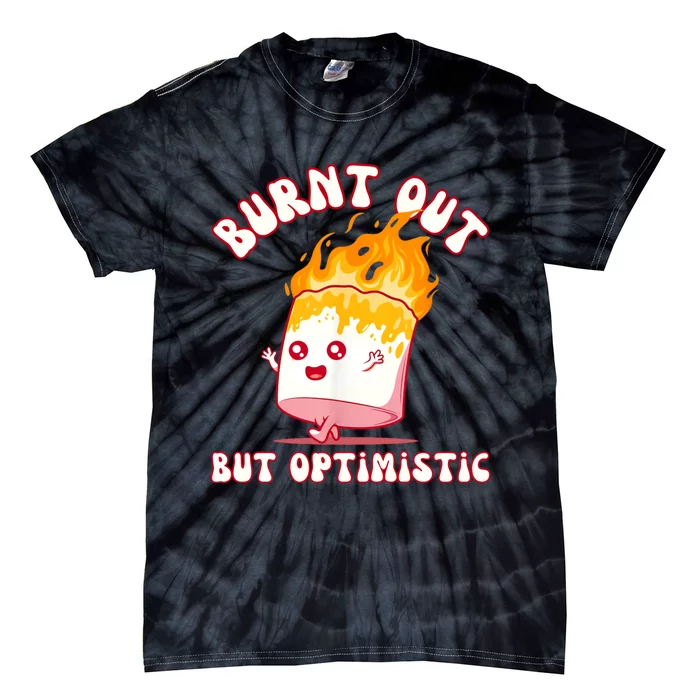 Burnt Out But Optimistics Funny Saying Humor Quote Tie-Dye T-Shirt