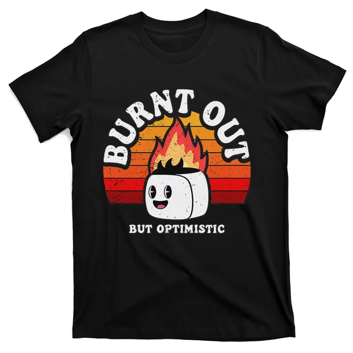 Burnt Out But Optimistic Vintage Retro Funny Joke Sarcasm T-Shirt