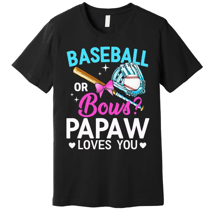 Baseball Or Bows Papaw Loves You Gender Reveal Premium T-Shirt