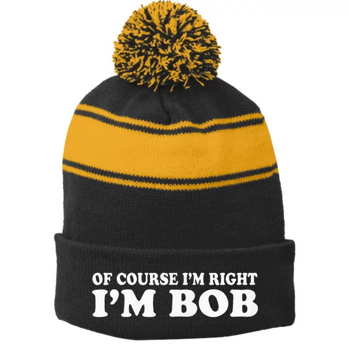 Bob Of Course IM Right IM Bob Stripe Pom Pom Beanie