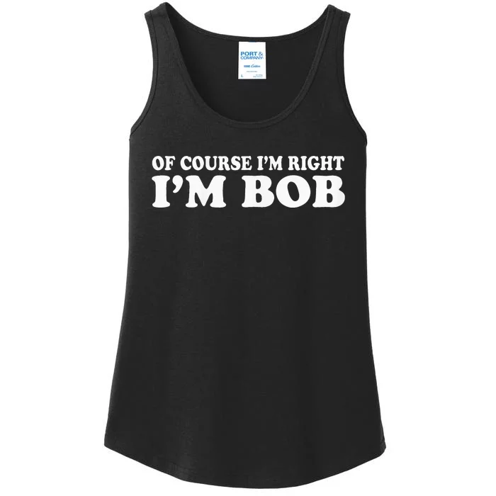 Bob Of Course IM Right IM Bob Ladies Essential Tank