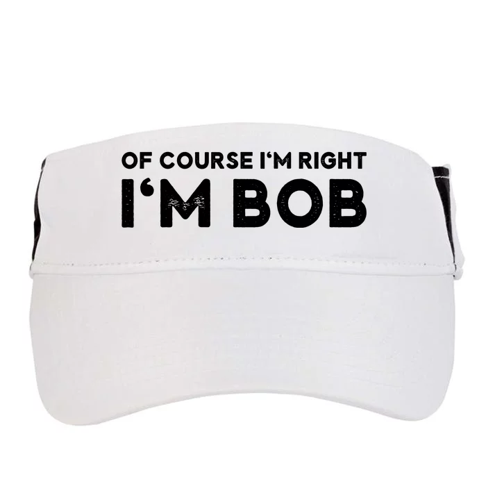 Bob Of Course I'm Right I'm Bob Funny Adult Drive Performance Visor