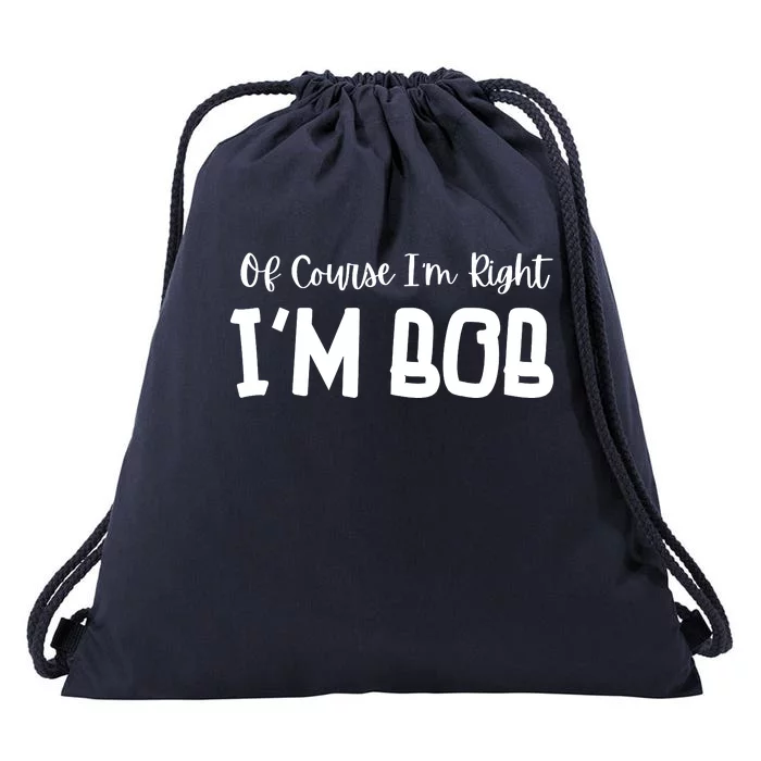 Bob Of Course Im Right Im Bob Funny Drawstring Bag