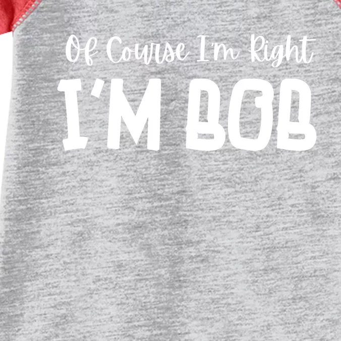 Bob Of Course Im Right Im Bob Funny Infant Baby Jersey Bodysuit