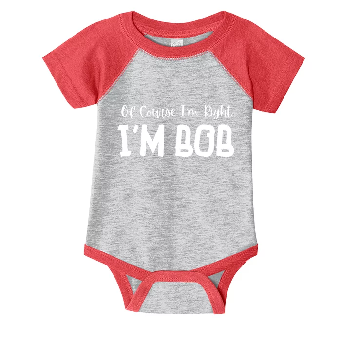 Bob Of Course Im Right Im Bob Funny Infant Baby Jersey Bodysuit