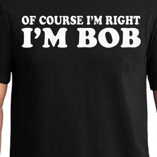 Bob Of Course IM Right IM Bob Funny Pajama Set