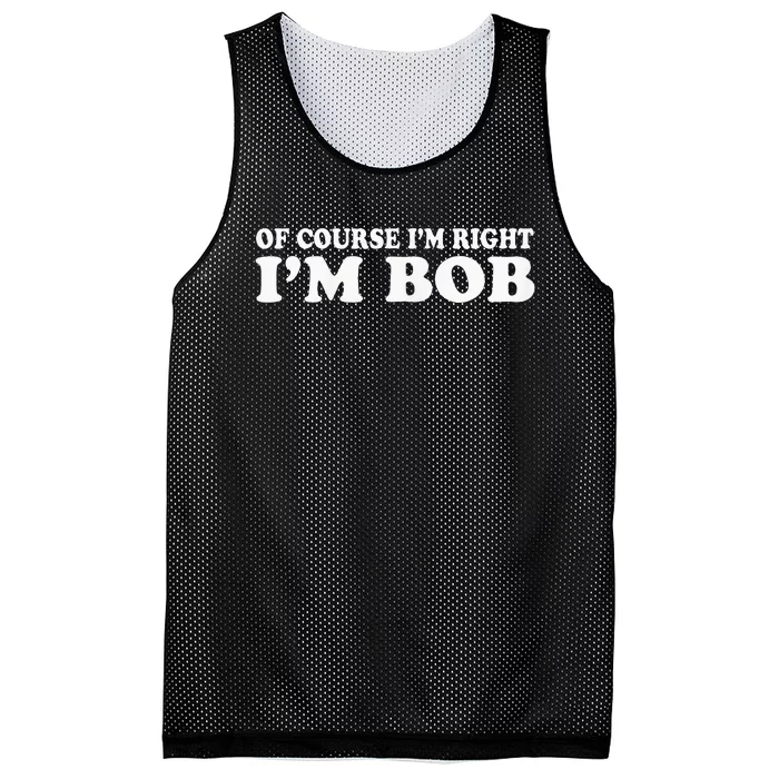 Bob Of Course IM Right IM Bob Funny Mesh Reversible Basketball Jersey Tank