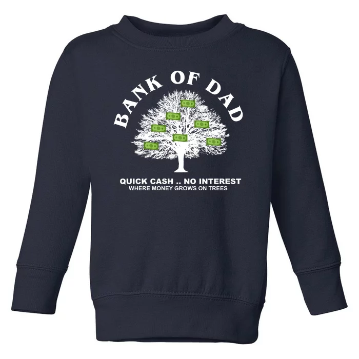 Bank Of Dad Quick Cash No Interest Funny Gift Toddler Sweatshirt