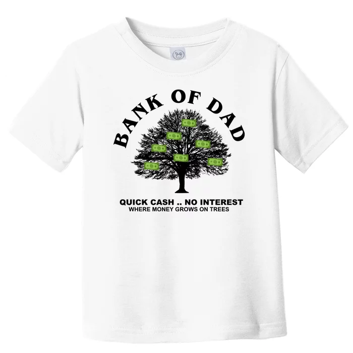 Bank Of Dad Quick Cash No Interest Funny Gift Toddler T-Shirt