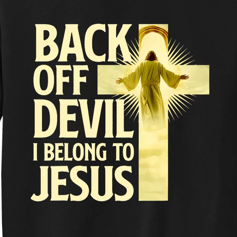 Back Off Devil I Belong To Jesus Cross Christian Believer Tall Sweatshirt