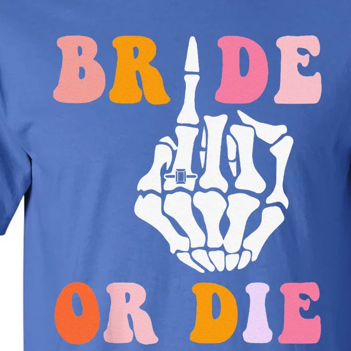 Bride Or Die Skeleton Hand Bride Finger Groovy Bachelorette Tall T-Shirt