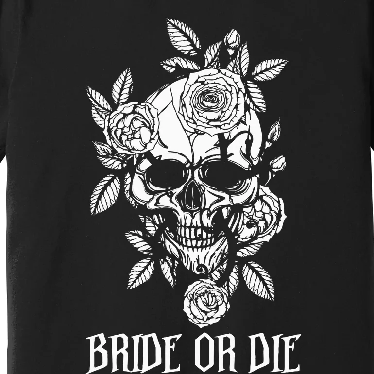 Bride Or Die Skull Halloween Themed Bachelorette Party Gift Premium T-Shirt