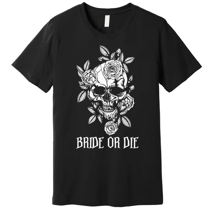 Bride Or Die Skull Halloween Themed Bachelorette Party Gift Premium T-Shirt