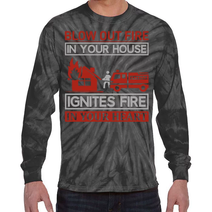 Blow Out Fire In Your House Ignites Fire In Your Heart Tie-Dye Long Sleeve Shirt