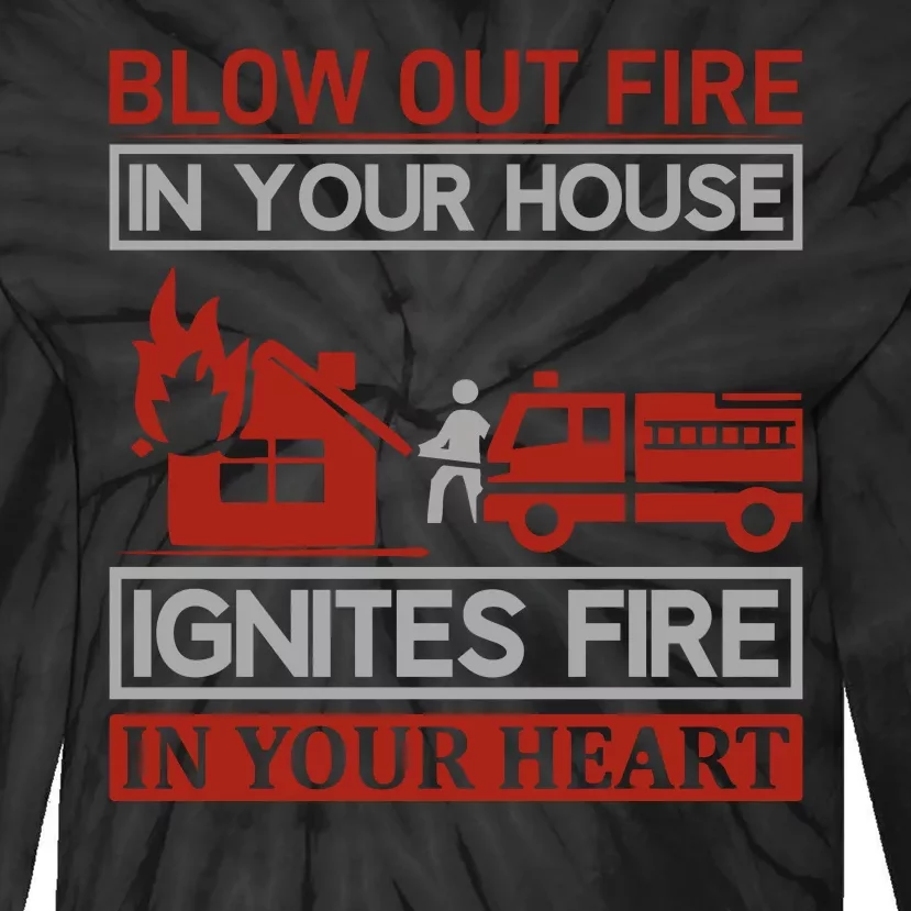 Blow Out Fire In Your House Ignites Fire In Your Heart Tie-Dye Long Sleeve Shirt