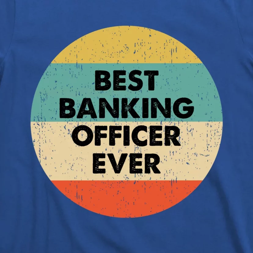 Banking Officer Gift Best Banking Officer Ever Cute Gift T-Shirt