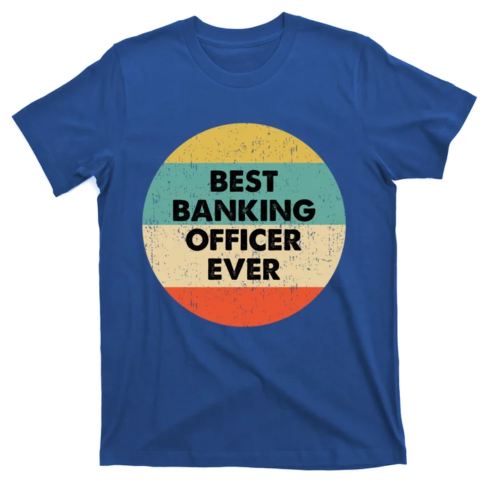 Banking Officer Gift Best Banking Officer Ever Cute Gift T-Shirt