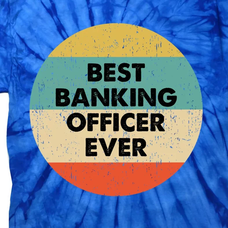 Banking Officer Gift Best Banking Officer Ever Cute Gift Tie-Dye T-Shirt