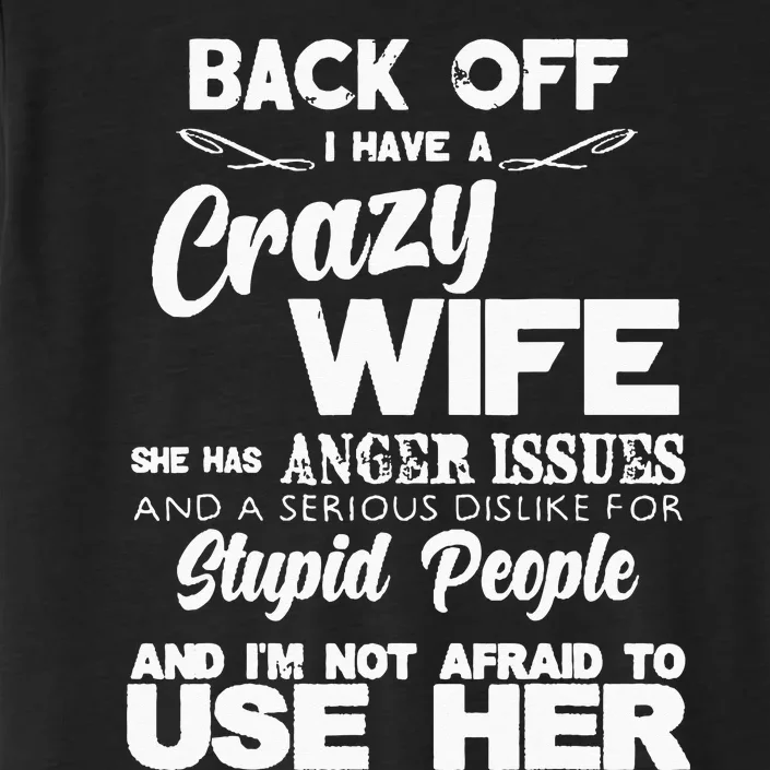 Back Off I Have Crazy Wife Funny Gift Idea Men Husband ChromaSoft Performance T-Shirt