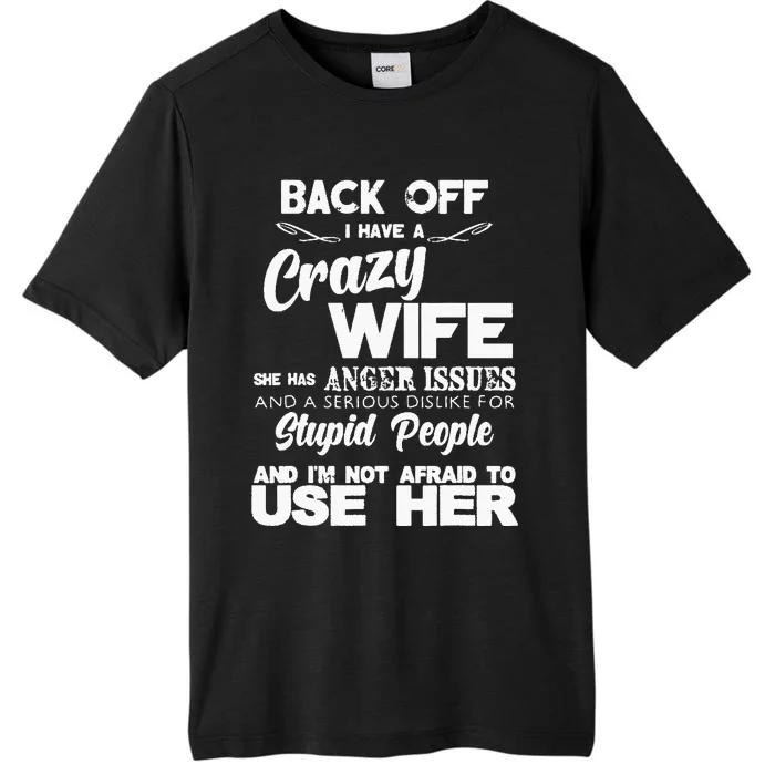 Back Off I Have Crazy Wife Funny Gift Idea Men Husband ChromaSoft Performance T-Shirt