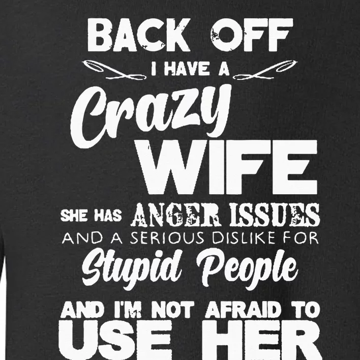 Back Off I Have Crazy Wife Funny Gift Idea Men Husband Toddler Sweatshirt