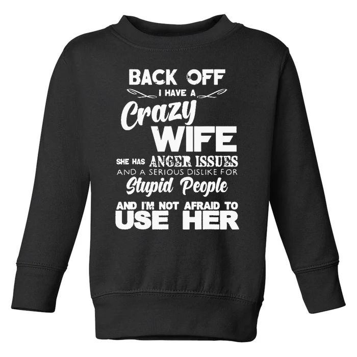 Back Off I Have Crazy Wife Funny Gift Idea Men Husband Toddler Sweatshirt