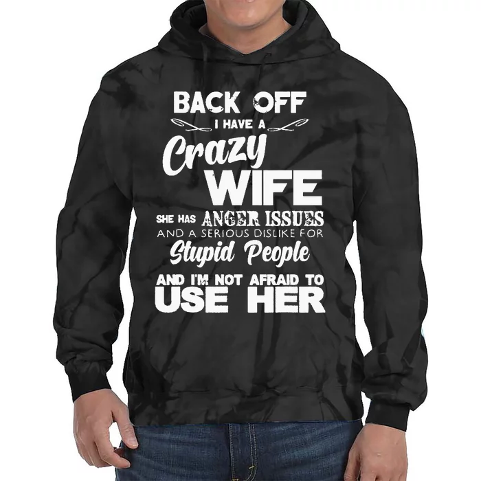 Back Off I Have Crazy Wife Funny Gift Idea Men Husband Tie Dye Hoodie