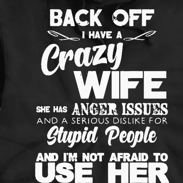 Back Off I Have Crazy Wife Funny Gift Idea Men Husband Tie Dye Hoodie