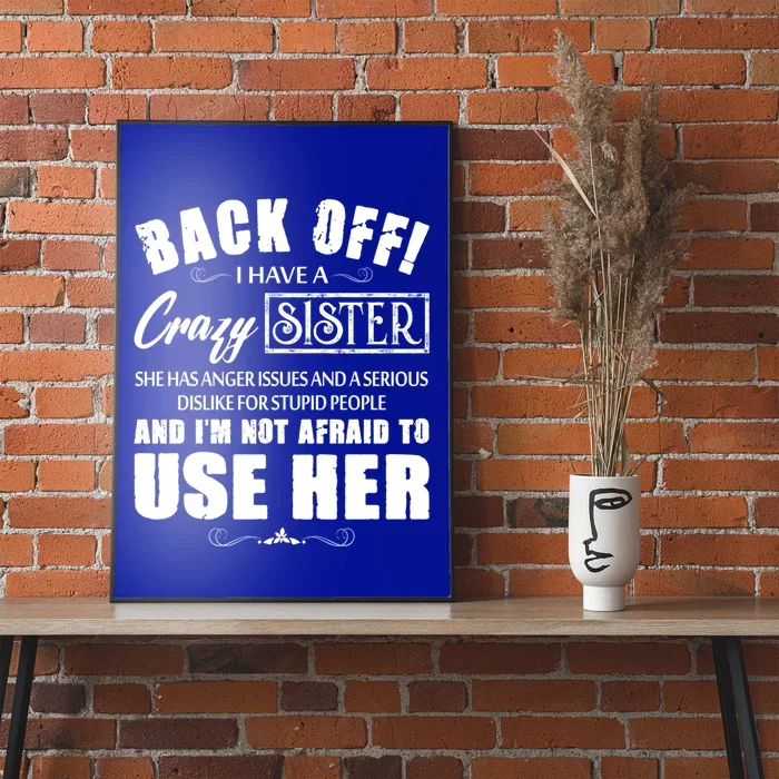 Back Off I Have A Crazy Sister She Has Anger Issues Gift Poster