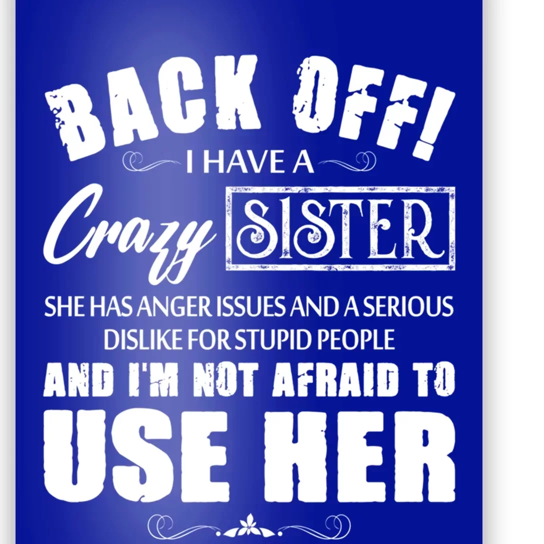 Back Off I Have A Crazy Sister She Has Anger Issues Gift Poster