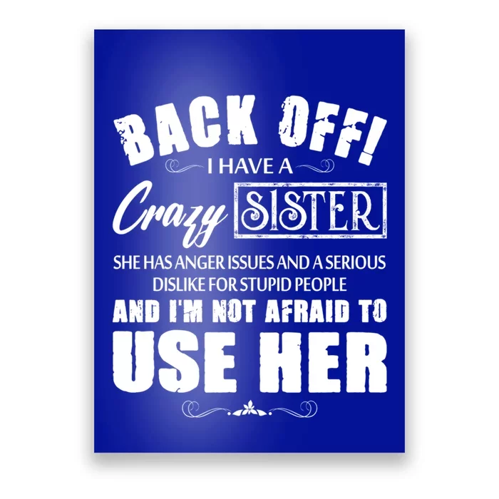 Back Off I Have A Crazy Sister She Has Anger Issues Gift Poster