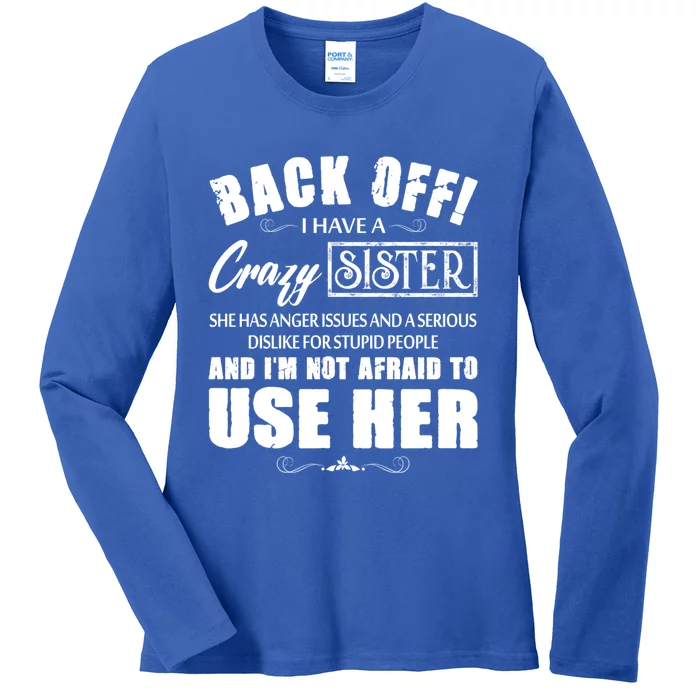 Back Off I Have A Crazy Sister She Has Anger Issues Gift Ladies Long Sleeve Shirt