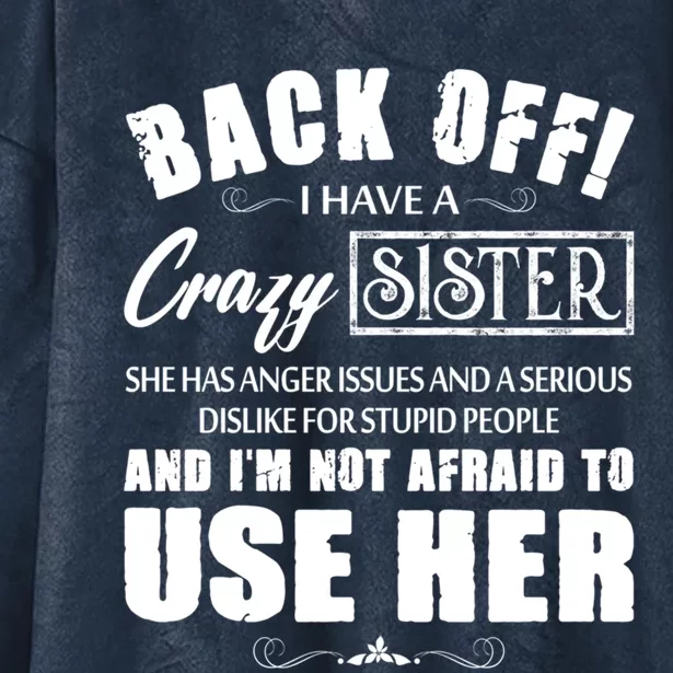 Back Off I Have A Crazy Sister She Has Anger Issues Gift Hooded Wearable Blanket